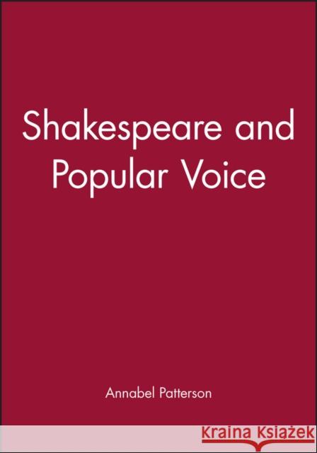 Shakespeare and Popular Voice Annabel Patterson 9780631168737