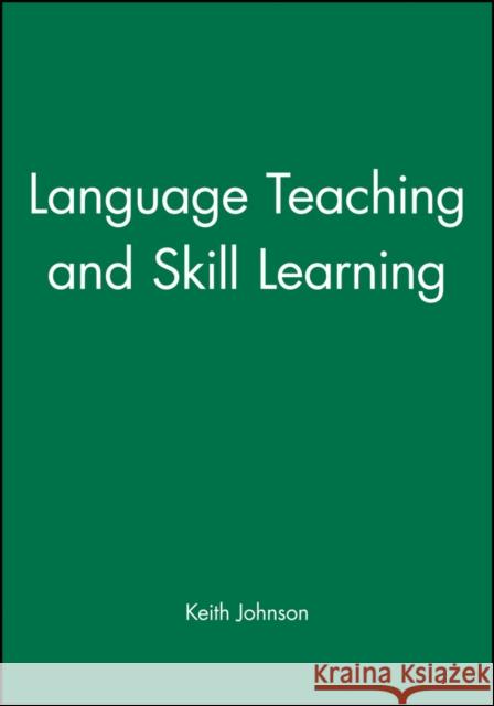 Language Teaching and Skill Learning Keith Johnson 9780631168775 Blackwell Publishers