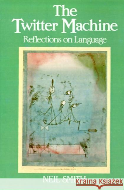 The Twitter Machine:: Reflections on Language Smith, Neil 9780631169260 Blackwell Publishers