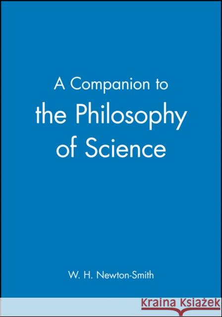 A Companion to the Philosophy of Science William H. Newton-Smith 9780631170242