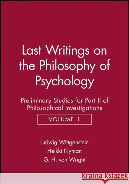 Last Writings on the Phiosophy of Psychology: Preliminary Studies for Part II of Philosophical Investigations, Volume 1 Nyman, Heikki 9780631171218 Wiley-Blackwell