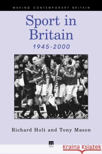 Sport in Britain 1945-2000 Richard Holt Tony Mason 9780631171539 Blackwell Publishers