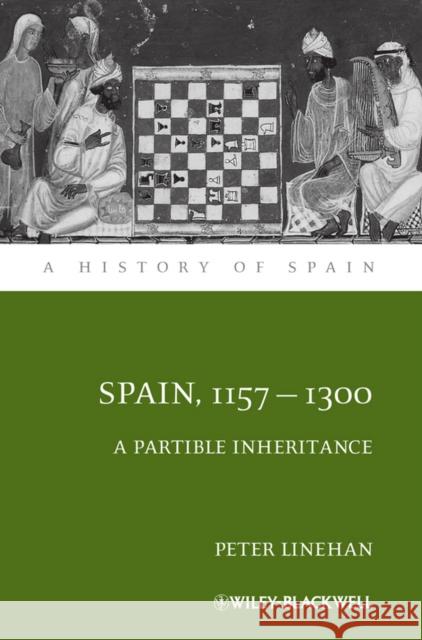 Spain, 1157-1300: A Partible Inheritance Linehan, Peter 9780631172840 Blackwell Publishers