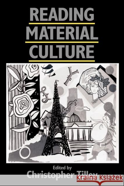 Reading Material Culture: Structuralism, Hermeneutics and Post-Structuralism Tilley, Christopher 9780631172857