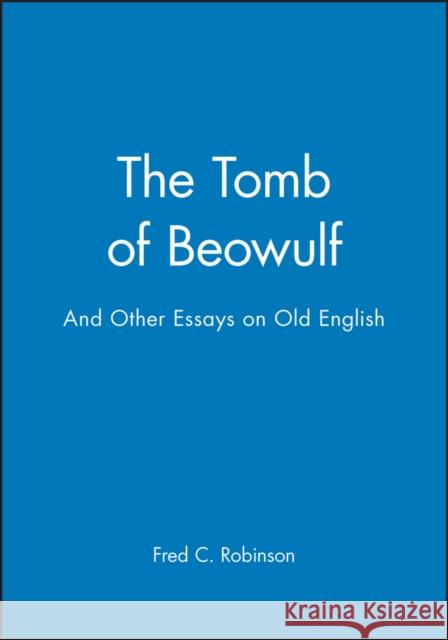 The Tomb of Beowulf: And Other Essays on Old English Robinson, Fred C. 9780631173281 Blackwell Publishers