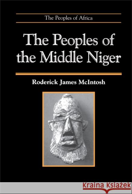 The Peoples of the Middle Niger McIntosh, Roderick James 9780631173618 Blackwell Publishers
