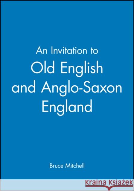 An Invitation to Old English and Anglo-Saxon England Bruce Mitchell Bruce Mitchell 9780631174363