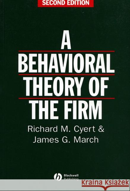 Behavioral Theory of the Firm Richard Michael Cyert James G. March Richard M. Cyert 9780631174516 Blackwell Publishers