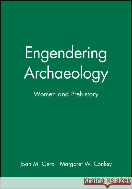 Engendering Archaeology: Women and Prehistory Gero, Joan M. 9780631175018 Blackwell Publishers