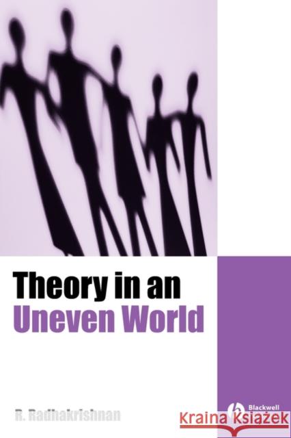 Theory in an Uneven World Rajagopalan Radhakrishnan 9780631175384