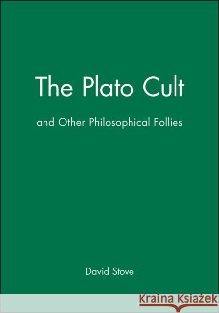 The Plato Cult: And Other Philosophical Follies Stove, David 9780631177098 Blackwell Publishers