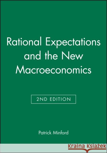 Rational Expectations and the New Macroeconomics Patrick Minford 9780631177883