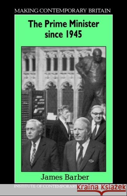 The Prime Minister Since 1945 James Barber 9780631177951 Blackwell Publishers