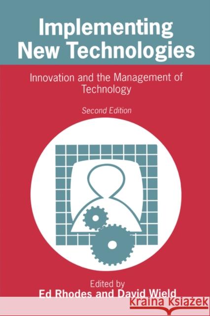 Implementing New Technologies: Innovation and the Management of Technology Rhodes, Ed 9780631178057 Wiley-Blackwell