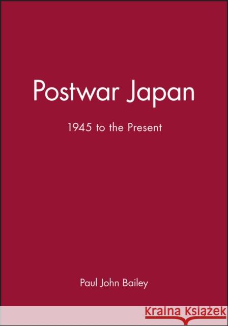 Postwar Japan 1945 to the Present Bailey, Paul John 9780631179016 Blackwell Publishers