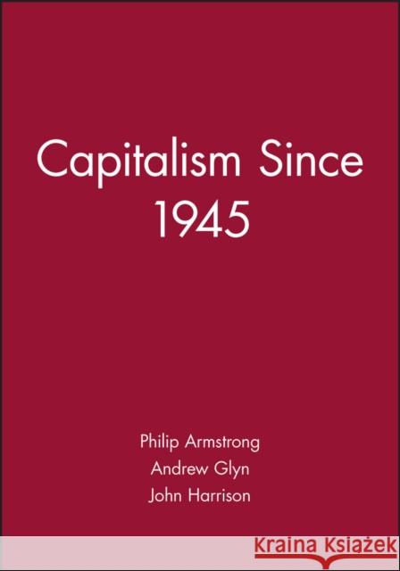 Capitalism Since 1945 Philip Armstrong John Harrison Andrew Glyn 9780631179351