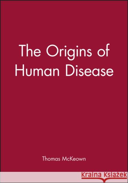 The Origins of Human Disease Thomas McKeown 9780631179382 Blackwell Publishers