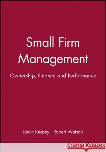 Small Firm Management: Ownership, Finance and Performance Keasey, Kevin 9780631179818