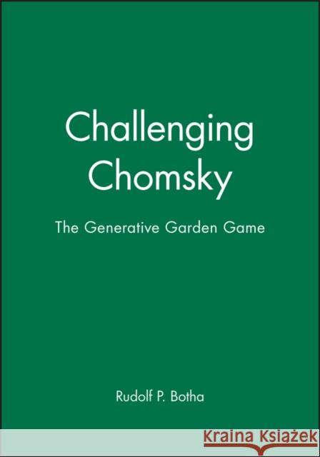 Challenging Chomsky : The Generative Garden Game Rudolf P. Botha 9780631180272 Blackwell Publishers