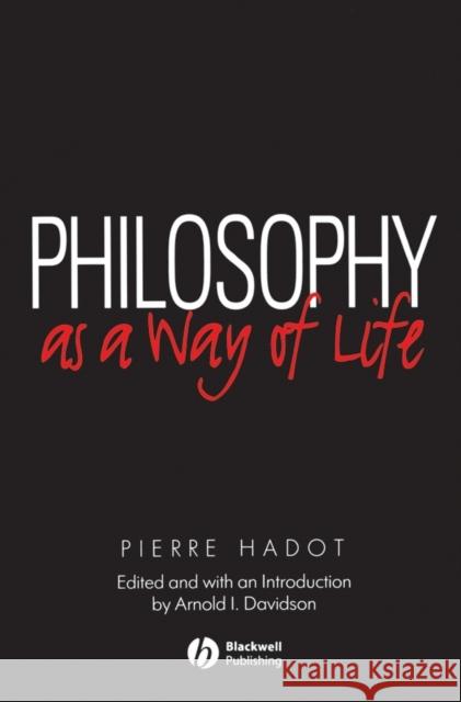 Philosophy as a Way of Life: Spiritual Exercises from Socrates to Foucault Hadot, Pierre 9780631180333 John Wiley and Sons Ltd