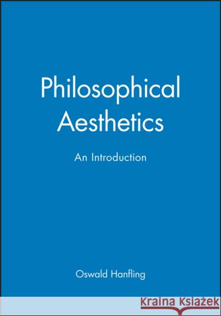 Philosophical Aesthetics: An Introduction Hanfling, Oswald 9780631180357 Blackwell Publishers