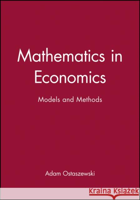 Mathematics in Economics: Models and Methods Ostaszewski, Adam 9780631180562 Wiley-Blackwell