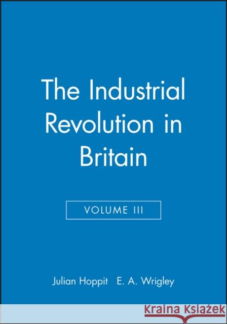 The Industrial Revolution in Britain II, Volume 3 Hoppit, Julian 9780631180722