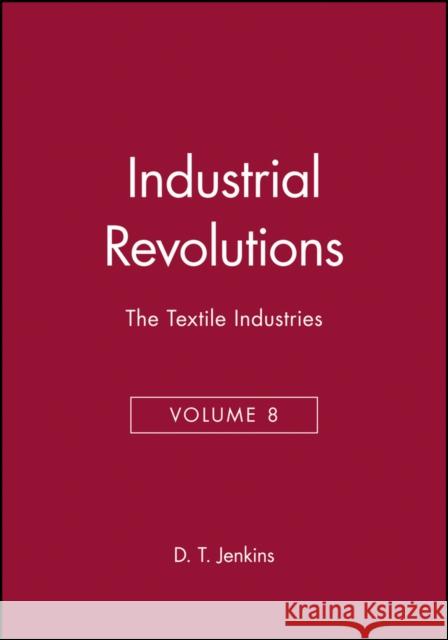 The Industrial Revolutions, Volume 8: The Textile Industries Jenkins, D. T. 9780631181194 Wiley-Blackwell
