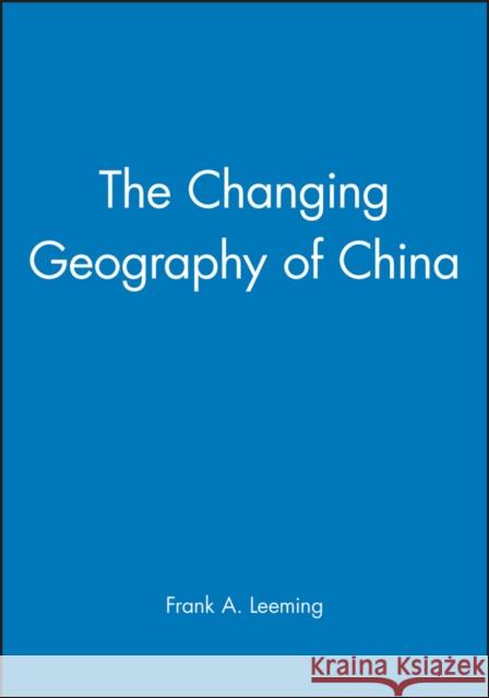 The Changing Geography of China Frank Leeming 9780631181378 Blackwell Publishers