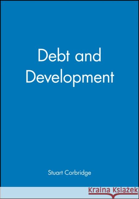 Debt and Development Stuart Corbridge 9780631181385