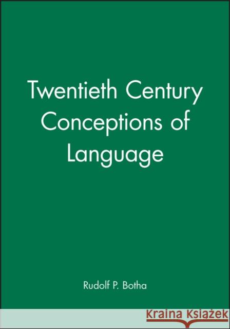 Twentieth Century Conceptions of Language Rudolf P. Botha 9780631181989 Blackwell Publishers