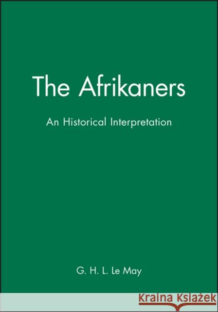 The Afrikaners: An Historical Interpretation Le May, G. H. L. 9780631182047 Blackwell Publishers