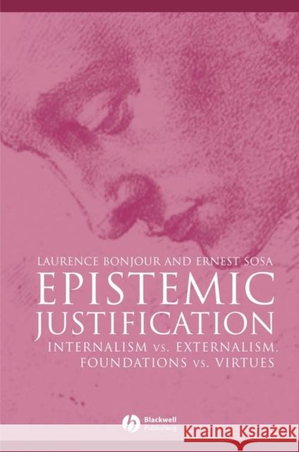 Epistemic Justification: Internalism vs. Externalism, Foundations vs. Virtues Bonjour, Laurence 9780631182832