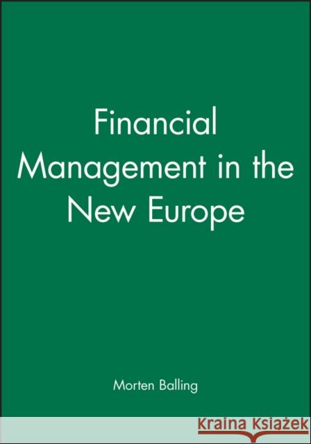 Financial Management in the New Europe Morten Balling 9780631182955