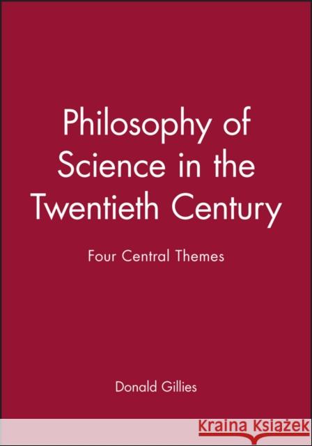 Philosophy of Science in the Twentieth Century: Four Central Themes Gillies, Donald 9780631183587 Blackwell Publishers