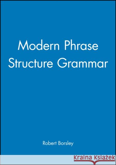 Modern Phrase Structure Grammar: Out of Our Ancient Society Borsley, Robert 9780631184072 Blackwell Publishers