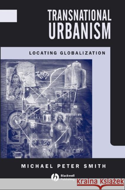 Transnational Urbanism: Locating Globalization Smith, Michael Peter 9780631184249