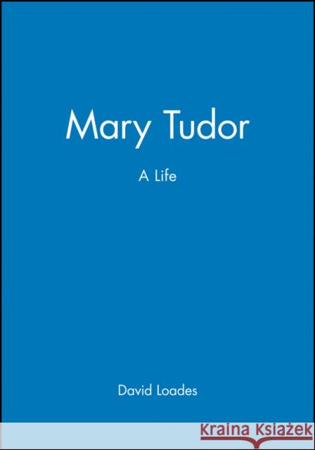 Mary Tudor Loades, David 9780631184492 Blackwell Publishers