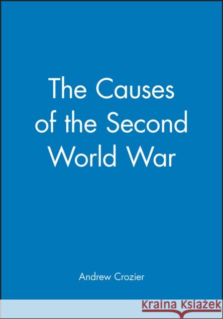 The Causes of the Second World War Andrew J. Crozier 9780631186014