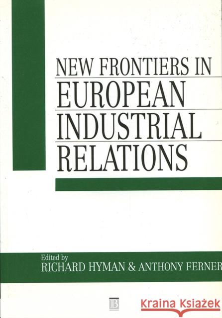 New Frontiers in European Industrial Relations Anthony Ferner Richard Hyman 9780631186069 Blackwell Publishers