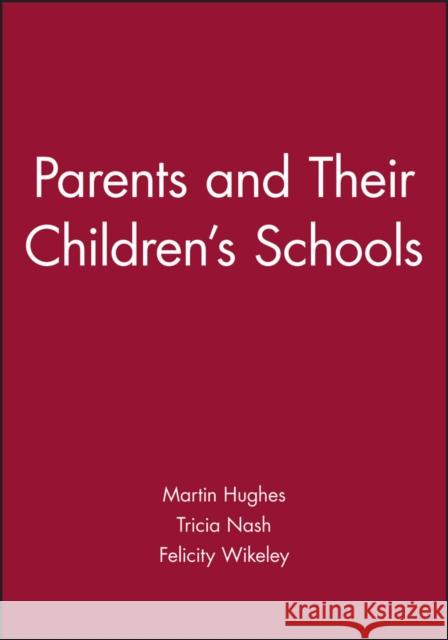 Parents and Their Children's Schools Martin Hughes Felicity Wikeley Tricia Nash 9780631186625 Wiley-Blackwell