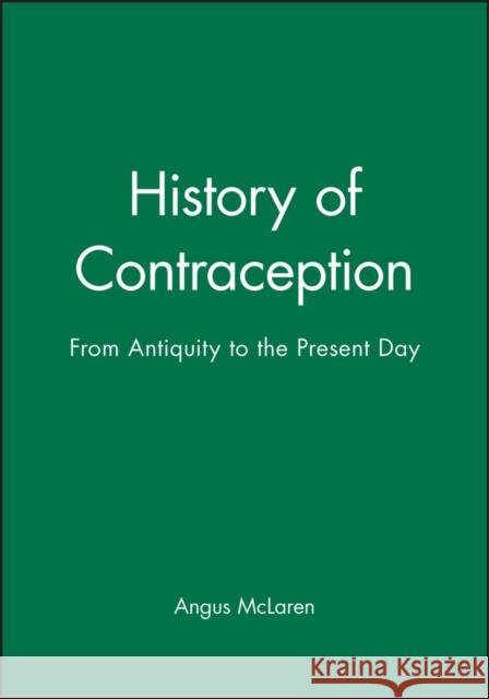 History of Contraception : From Antiquity to the Present Day Angus McLaren 9780631187295