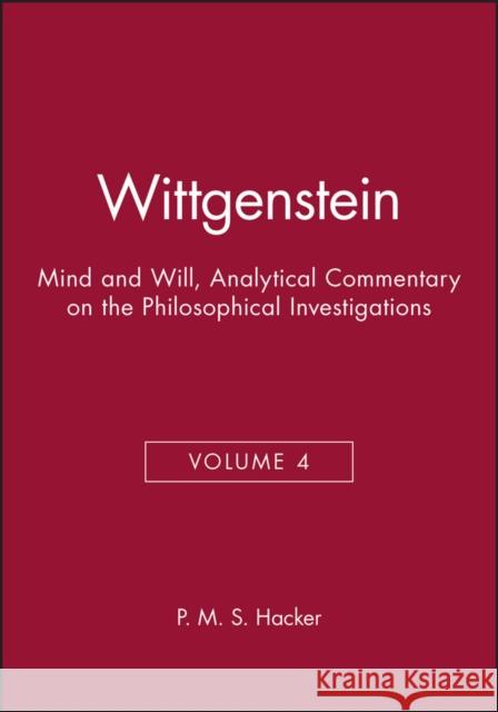 Wittgenstein: Mind and Will, Volume 4 of an Analytical Commentary on the Philosophical Investigations Hacker, P. M. S. 9780631187394 Wiley-Blackwell