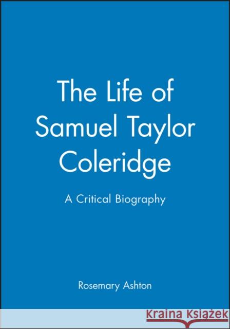 Life of Samuel Taylor Coleridge Ashton, Rosemary 9780631187462