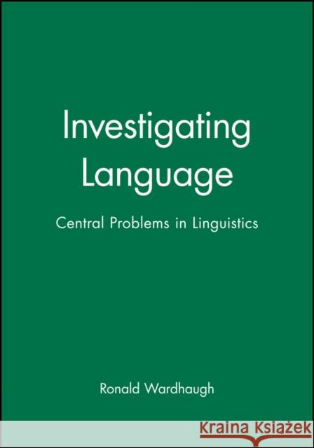 Investigating Language: Central Problems in Linguistics Wardhaugh, Ronald 9780631187547 Blackwell Publishers