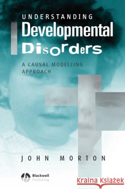 Understanding Developmental Disorders: A Causal Modelling Approach Morton, John 9780631187578 Blackwell Publishers