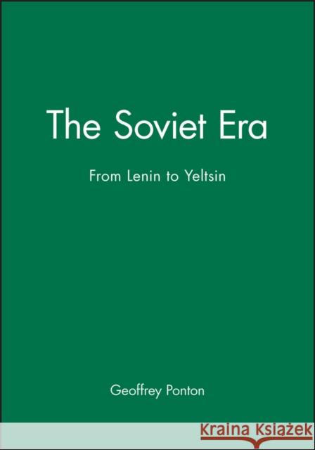 The Soviet Era: From Lenin to Yeltsin Ponton, Geoffrey 9780631187769 Blackwell Publishers