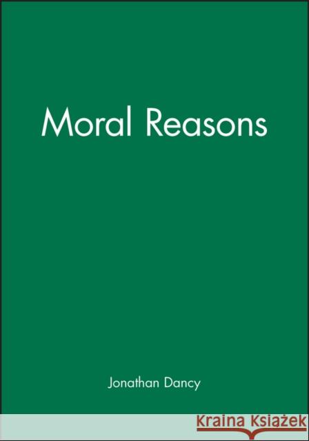 Moral Reasons Jonathan Dancy 9780631187929 Blackwell Publishers