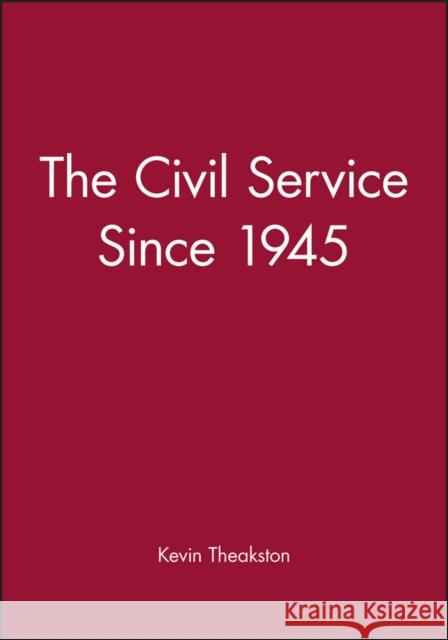 The Civil Service Since 1945 Kevin Theakston 9780631188254 Blackwell Publishers