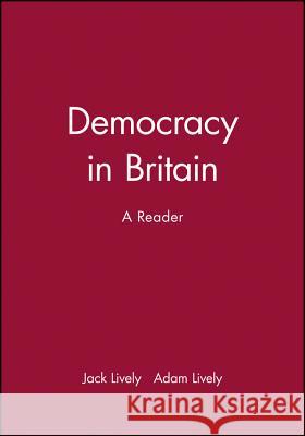 Democracy in Britain: A Reader Lively, Jack 9780631188315 Blackwell Publishers